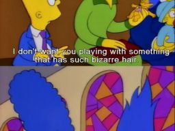 "I don't want you playing with something that has such bizarre hair.", -"Bart's Girlfriend"